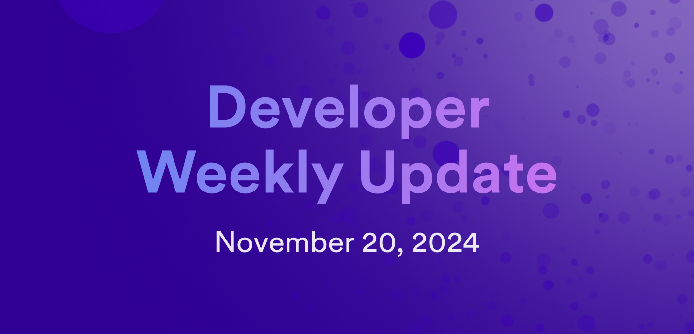 Developer weekly update November 20, 2024